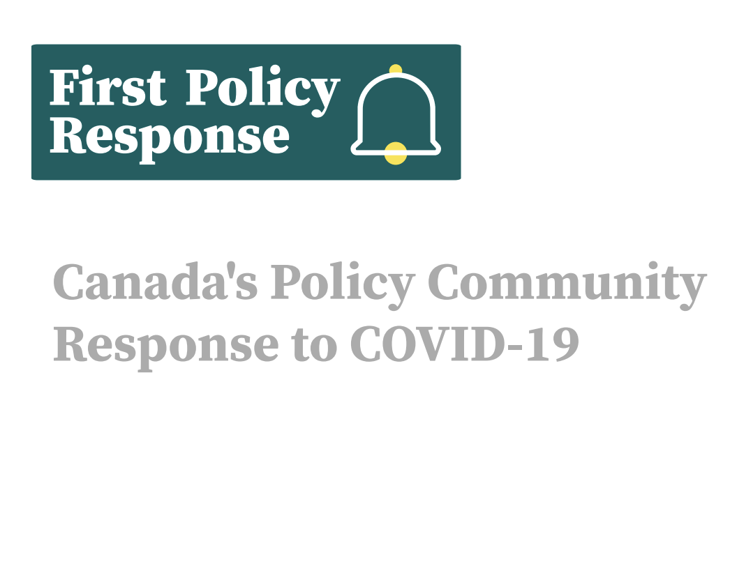 First Policy Response: Canadas Policy Community Response to COVID-19