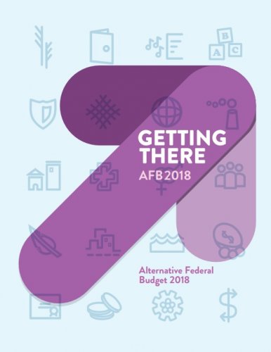 Alternative Federal Budget 2018: Getting There