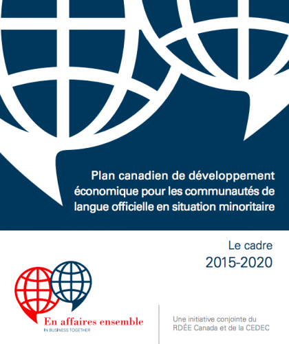 Plan canadien de développement économique pour les communautés de langue officielle en situation minoritaire : Le cadre 2015-2020