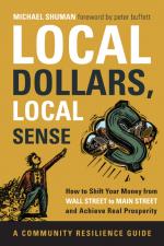 Local Dollars, Local Sense: How to Shift Your Money from Wall Street to Main Street and Achieve Real Prosperity