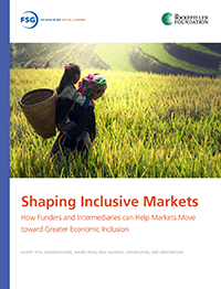 Shaping Inclusive Markets: How Funders and Intermediaries can Help Markets Move toward Greater Economic Inclusion