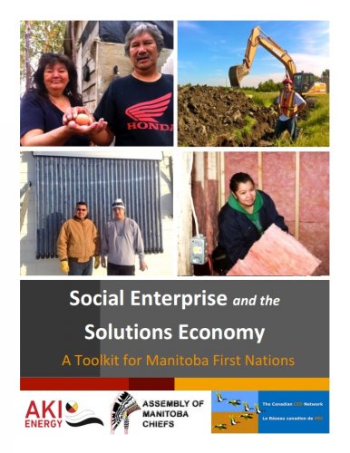 Social Enterprise and the Solutions Economy: A Toolkit for Manitoba First Nations