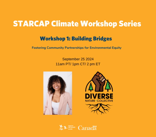 STARCAP Climate Workshop Series - Workshop 1. Building Bridges: Fostering Community Partnerships for Environmental Equity. September 25 2024 at 11am PT/ 1pm CT/ 2 pm ET