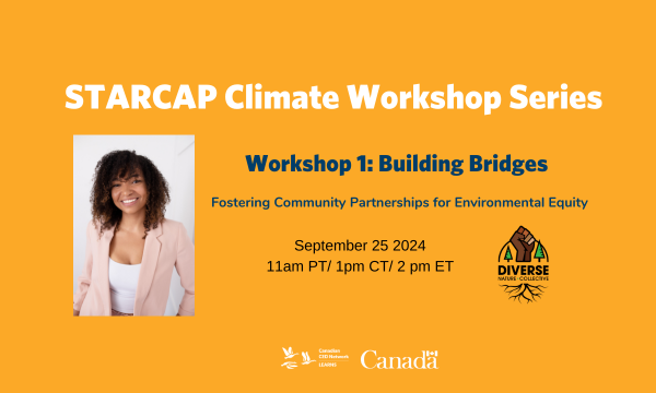 STARCAP Climate Workshop Series - Workshop 1. Building Bridges: Fostering Community Partnerships for Environmental Equity. September 25 2024 at 11am PT/ 1pm CT/ 2 pm ET