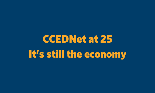 CCEDNet at 25 - It's still the economy