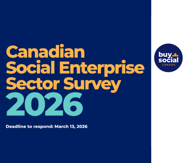 Canadian Social Enterprise Sector Survey 2026. Deadline to respond: March 13, 2026