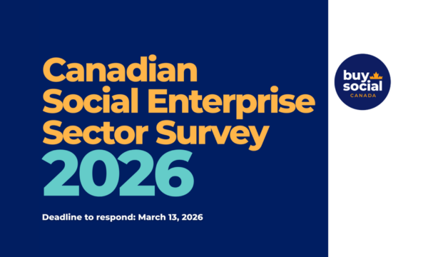 Canadian Social Enterprise Sector Survey 2026. Deadline to respond: March 13, 2026