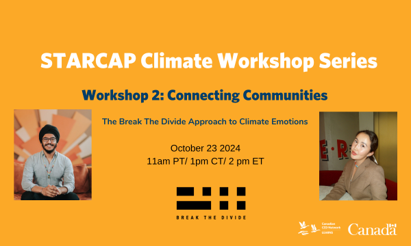 STARCAP Climate Workshop Series - Workshop 2. Connecting Communities: The Break The Divide Approach to Climate Emotions. October 23 2024 at 11am PT/ 1pm CT/ 2 pm ET