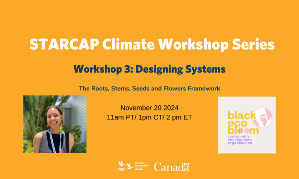 STARCAP Climate Workshop Series - Workshop 3. Designing Systems: The Roots, Stems, Seeds and Flowers Framework. November 20 2024 at 11am PT/ 1pm CT/ 2 pm ET