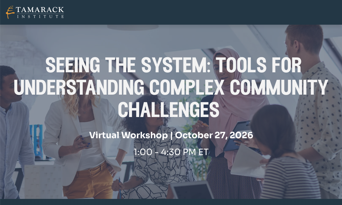 Seeing the System: Tools for Understanding Complex Community Challenges Virtual Workshop | October 27, 2026 1:00-4:30pm Eastern Time